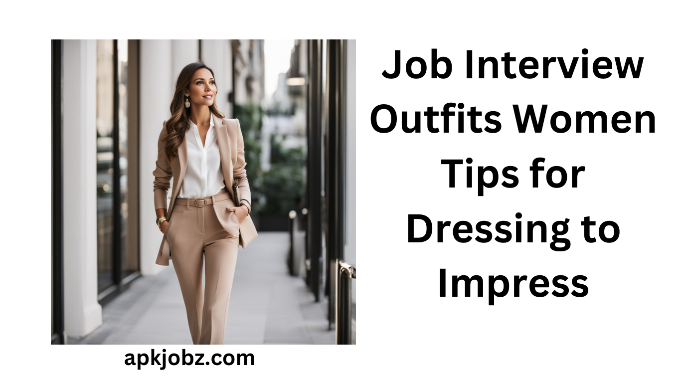 Job Interview Outfits Women: Tips for Dressing to Impress
