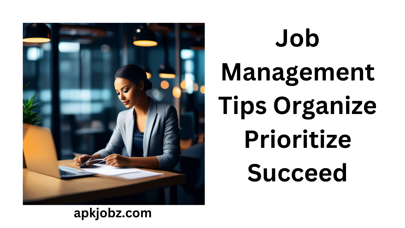 Job Management Tips: Organize, Prioritize, Succeed