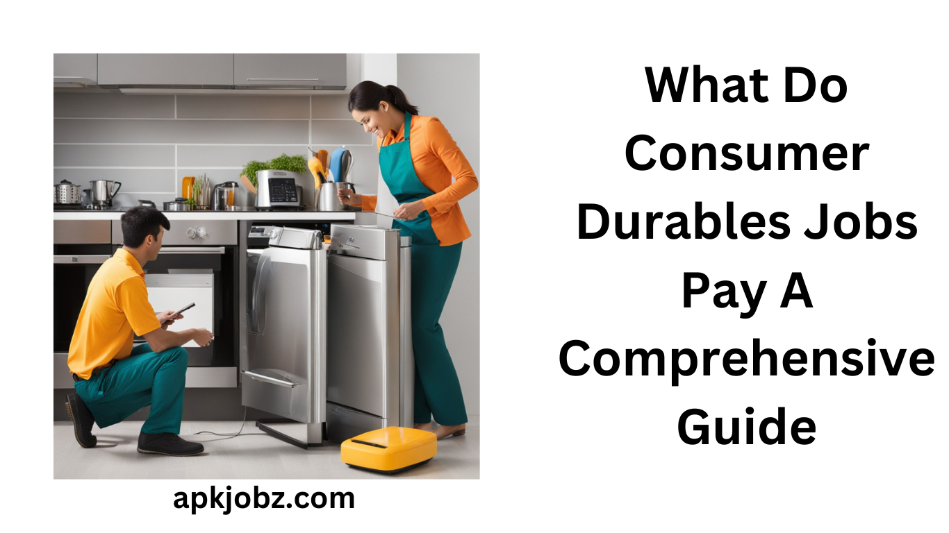 What Do Consumer Durables Jobs Pay A Comprehensive Guide