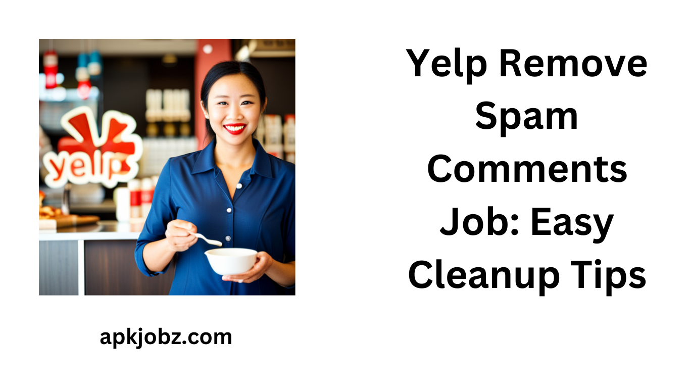 Yelp Remove Spam Comments Job: Easy Cleanup Tips