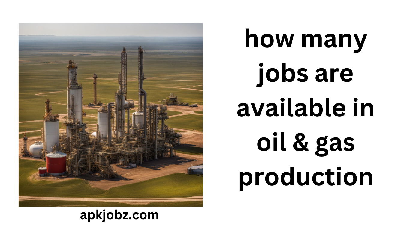 how many jobs are available in oil and gas production